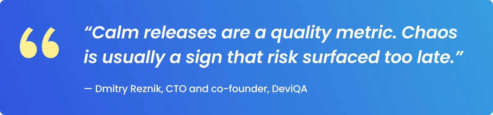 Calm releases are a quality metric. Chaos is usually a sign that risk surfaced too late.