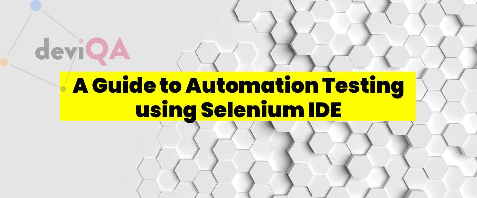 A guide to Automation Testing using Selenium IDE