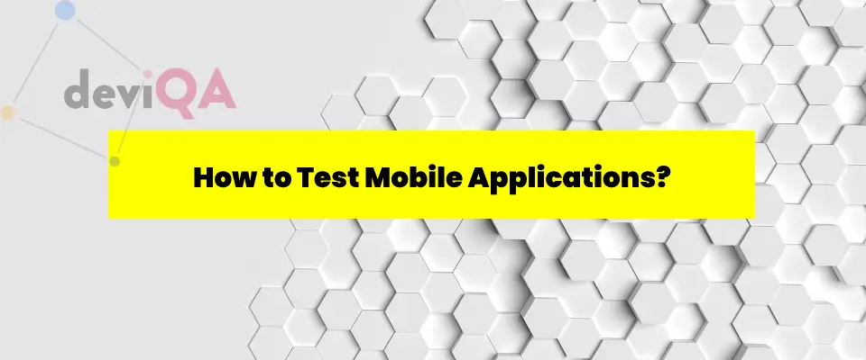 How to test mobile applications?