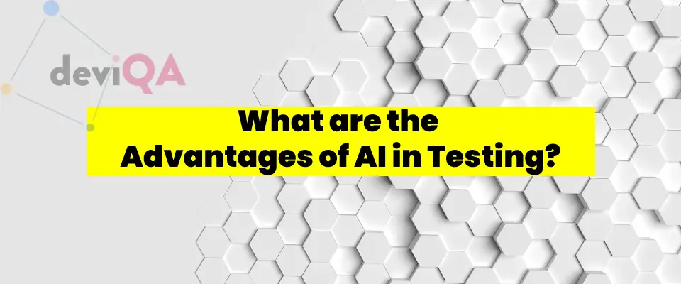 What are the Advantages of AI in Testing?