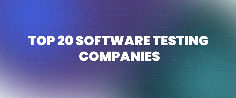 Top 20 Leading Software Testing Companies