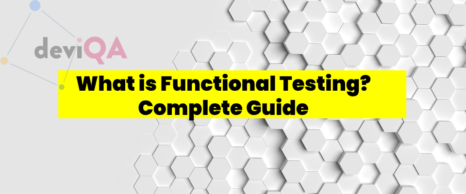 What is Functional Testing? Complete Guide With Types, Tools, and Techniques