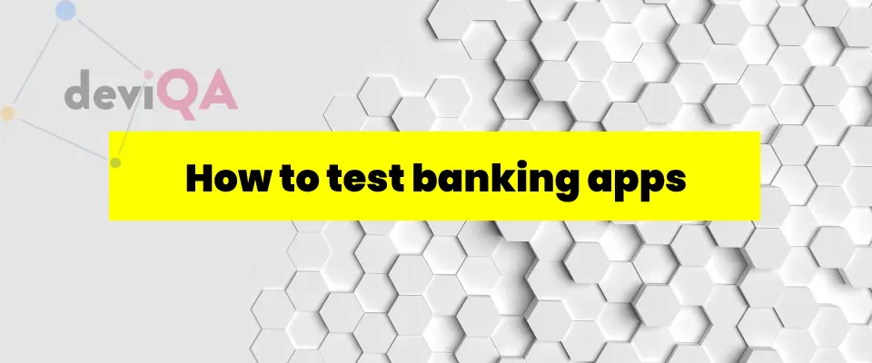 How to Test Banking Applications