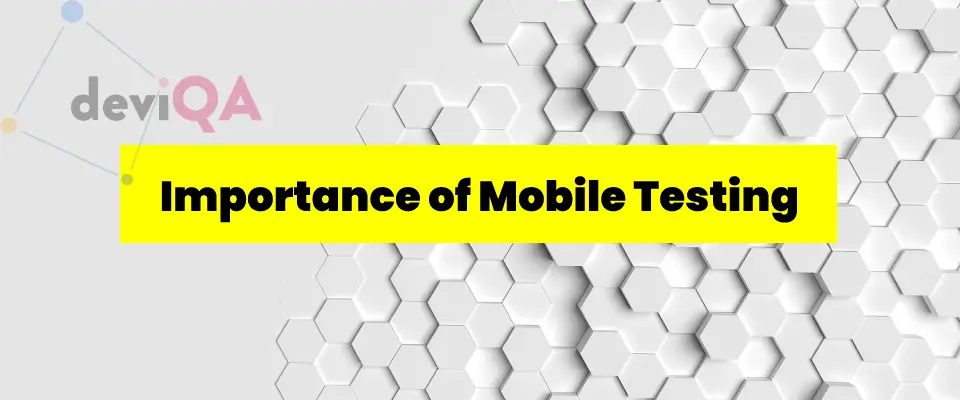 Importance of mobile testing. How do mobile testing facilitate the development process? 