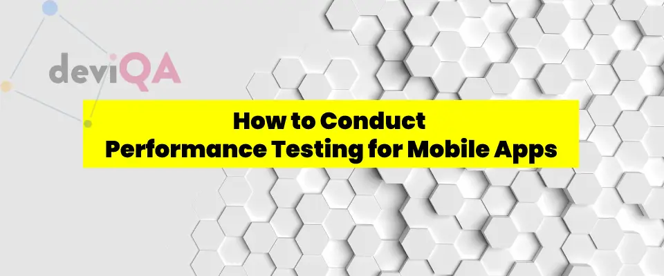 How to conduct performance testing for mobile applications?