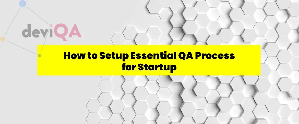 How to setup essential QA testing process for startups