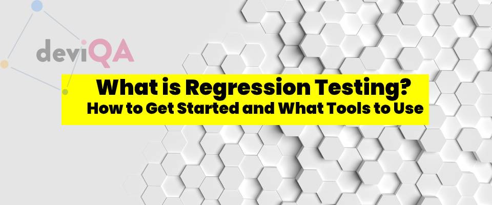 What is Regression Testing? How to Get Started and What Tools to Use
