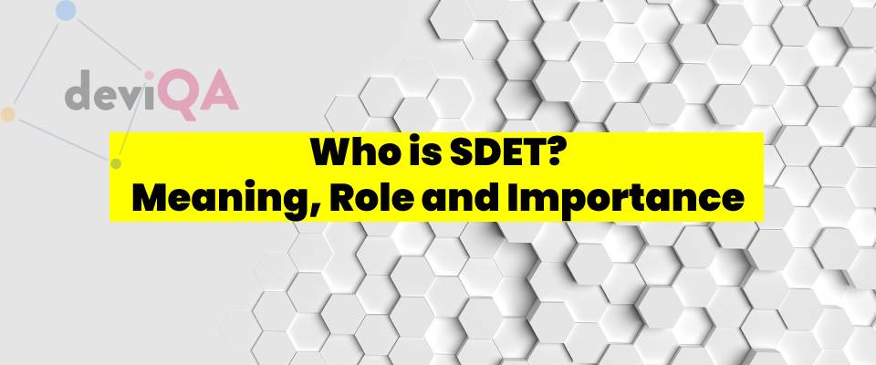 Who is a SDET? Meaning, Role, and Importance