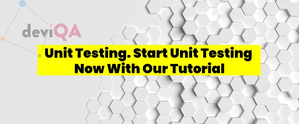 Unit Testing. Start Unit Testing Now With Our Tutorial