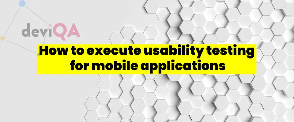 How to execute usability testing for mobile applications?