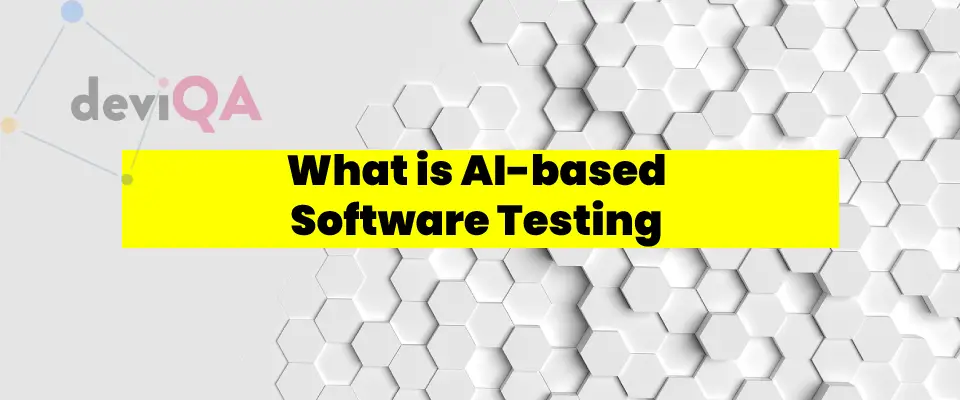 What is AI-based Software Testing & Quality Assurance